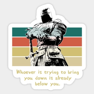 Warriors Quotes VI: "Whoever is trying to bring you down is already below you" Sticker